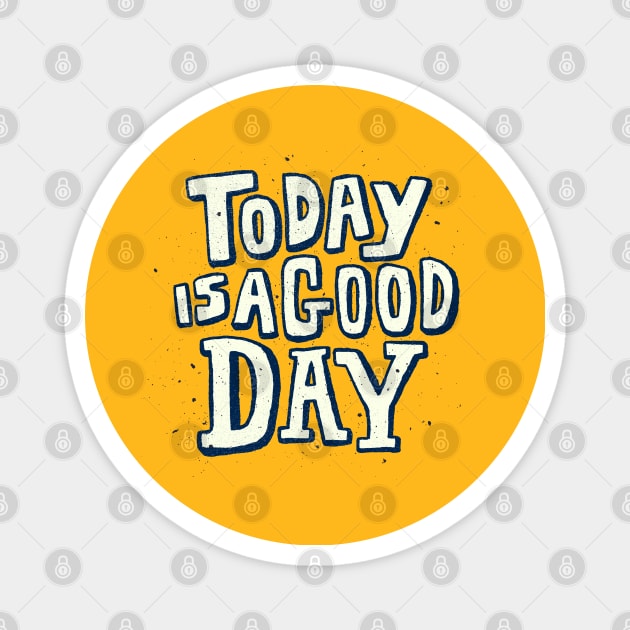 Today Is A Good Day Design Magnet by Mako Design 